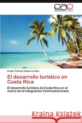 El desarrollo turístico en Costa Rica Gutiérrez Soto Evelyn Patricia 9783846576120