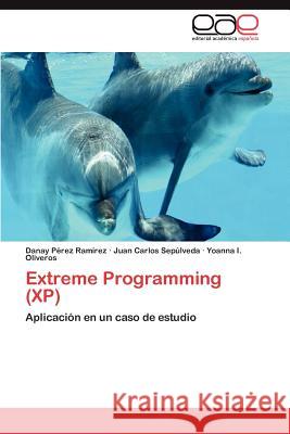 Extreme Programming (XP) Danay P?re Juan Carlos Sep?lveda Yoanna I. Oliveros 9783846576274 Editorial Acad Mica Espa Ola
