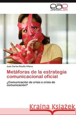 Metáforas de la estrategia comunicacional oficial Rosillo Villena Juan Carlos 9783846576380