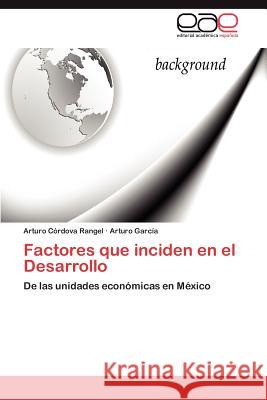 Factores que inciden en el Desarrollo Córdova Rangel Arturo 9783846576465 Editorial Acad Mica Espa Ola