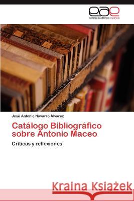 Catálogo Bibliográfico sobre Antonio Maceo Navarro Álvarez José Antonio 9783846576595 Editorial Acad Mica Espa Ola