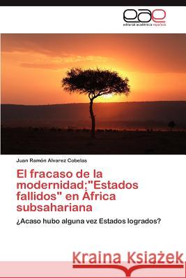 El fracaso de la modernidad: Estados fallidos en África subsahariana Alvarez Cobelas Juan Ramón 9783846576878