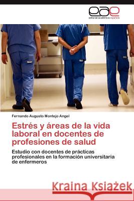 Estrés y áreas de la vida laboral en docentes de profesiones de salud Montejo Angel Fernando Augusto 9783846576991 Editorial Acad Mica Espa Ola