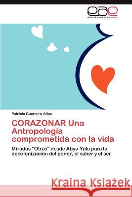 CORAZONAR Una Antropología comprometida con la vida Guerrero Arias Patricio 9783846577011 Editorial Acad Mica Espa Ola