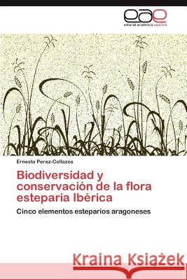 Biodiversidad y conservación de la flora esteparia Ibérica Perez-Collazos Ernesto 9783846577066