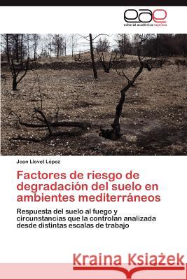 Factores de riesgo de degradación del suelo en ambientes mediterráneos Llovet López Joan 9783846577233 Editorial Acad Mica Espa Ola