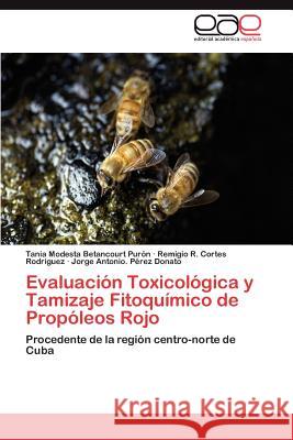 Evaluación Toxicológica y Tamizaje Fitoquímico de Propóleos Rojo Betancourt Purón Tania Modesta 9783846577257 Editorial Acad Mica Espa Ola