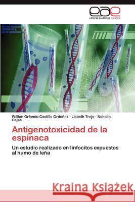 Antigenotoxicidad de la espinaca Castillo Ordóñez Willian Orlando 9783846577318 Editorial Acad Mica Espa Ola