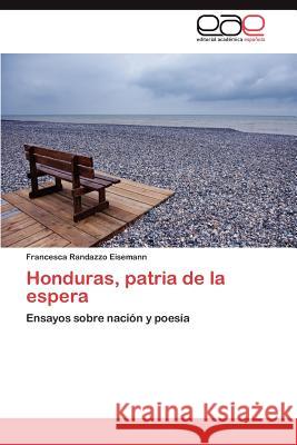 Honduras, patria de la espera Randazzo Eisemann Francesca 9783846577400 Editorial Acad Mica Espa Ola