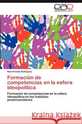 Formación de competencias en la esfera ideopolítica Aranda Rodríguez Noel 9783846577769