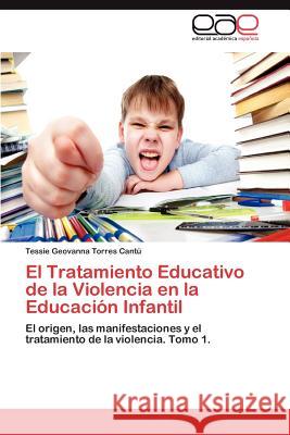 El Tratamiento Educativo de La Violencia En La Educacion Infantil Tessie Geovanna Torre 9783846577851