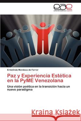 Paz y Experiencia Estética en la PyME Venezolana Mendoza de Ferrer Ermelinda 9783846577875 Editorial Acad Mica Espa Ola