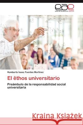 El êthos universitario Fuentes Martínez Humberto Isaac 9783846578032