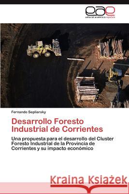 Desarrollo Foresto Industrial de Corrientes Fernando Sepliarsky 9783846578179 Editorial Acad Mica Espa Ola