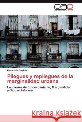 Pliegues y repliegues de la marginalidad urbana Julio Castillo Rene 9783846578322 Editorial Acad Mica Espa Ola