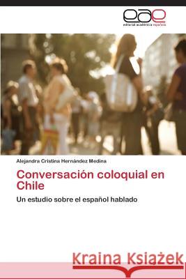 Conversacion Coloquial En Chile Hernandez Medina Alejandra Cristina 9783846578384