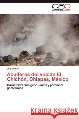 Acuíferos del volcán El Chichón, Chiapas, México Peiffer Loïc 9783846578537