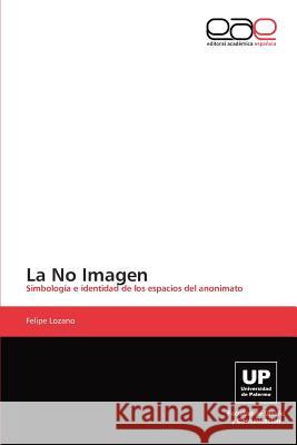 La No Imagen Felipe Lozano 9783846578582 Editorial Acad Mica Espa Ola