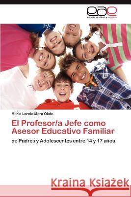 El Profesor/a Jefe como Asesor Educativo Familiar Mora Olate María Loreto 9783846578612 Editorial Acad Mica Espa Ola