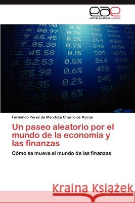 Un paseo aleatorio por el mundo de la economía y las finanzas P. Rez De Mendoza Charro De Murga, Ferna 9783846578650