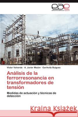 Analisis de La Ferrorresonancia En Transformadores de Tension  9783846578667 Editorial Acad Mica Espa Ola