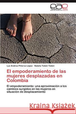 El Empoderamiento de Las Mujeres Desplazadas En Colombia  9783846578841 Editorial Acad Mica Espa Ola