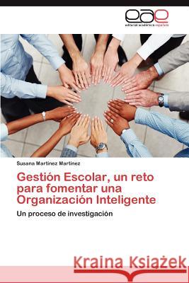Gestión Escolar, un reto para fomentar una Organización Inteligente Martínez Martínez Susana 9783846578896