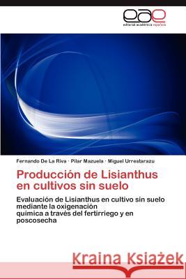 Producción de Lisianthus en cultivos sin suelo de la Riva Fernando 9783846579435 Editorial Acad Mica Espa Ola