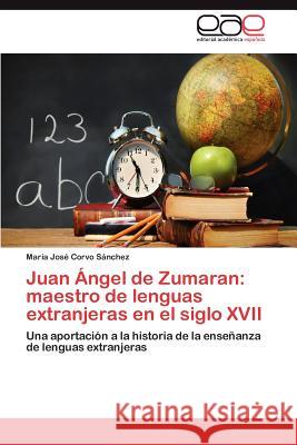 Juan Ángel de Zumaran: maestro de lenguas extranjeras en el siglo XVII Corvo Sánchez María José 9783846579466