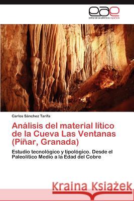Análisis del material lítico de la Cueva Las Ventanas (Píñar, Granada) Sánchez Tarifa Carlos 9783846579725 Editorial Acad Mica Espa Ola