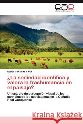 ¿La sociedad identifica y valora la trashumancia en el paisaje? González Martín Esther 9783846579794 Editorial Acad Mica Espa Ola