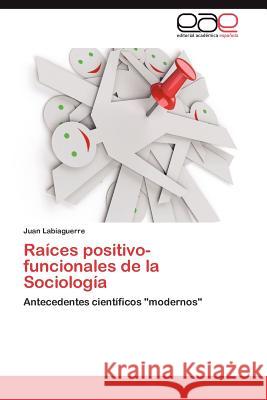 Raíces positivo-funcionales de la Sociología Labiaguerre Juan 9783846579916 Editorial Acad Mica Espa Ola