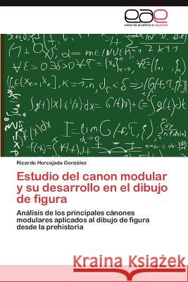 Estudio del canon modular y su desarrollo en el dibujo de figura Horcajada González Ricardo 9783846579978 Editorial Acad Mica Espa Ola