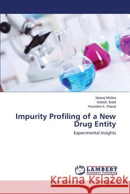 Impurity Profiling of a New Drug Entity Mishra Neeraj                            Baldi Ashish                             Rawal Ravindra K. 9783846580127