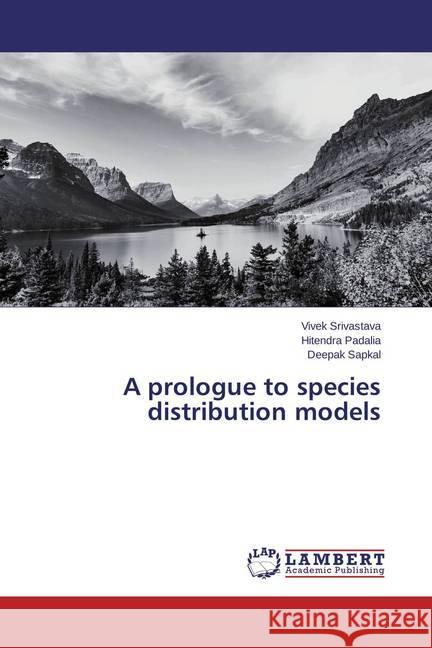 A prologue to species distribution models Srivastava, Vivek; Padalia, Hitendra; Sapkal, Deepak 9783846580608