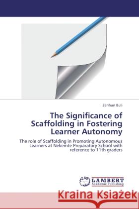 The Significance of Scaffolding in Fostering Learner Autonomy Buli, Zerihun 9783846581100