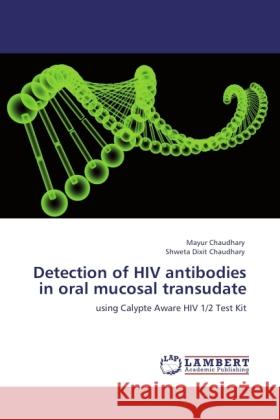 Detection of HIV antibodies in oral mucosal transudate Mayur Chaudhary, Shweta Dixit Chaudhary 9783846581148