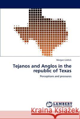 Tejanos and Anglos in the republic of Texas Liddick, Morgan 9783846581216