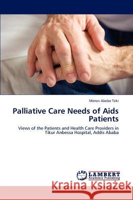 Palliative Care Needs of Aids Patients Abebe Teki, Meron 9783846581278 LAP Lambert Academic Publishing AG & Co KG