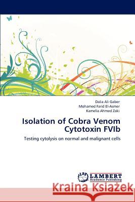 Isolation of Cobra Venom Cytotoxin FVIb Dalia Ali Gaber, Mohamed Farid El-Asmer, Kamelia Ahmed Zaki 9783846582114