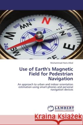 Use of Earth's Magnetic Field for Pedestrian Navigation Afzal, Muhammad Haris 9783846582213