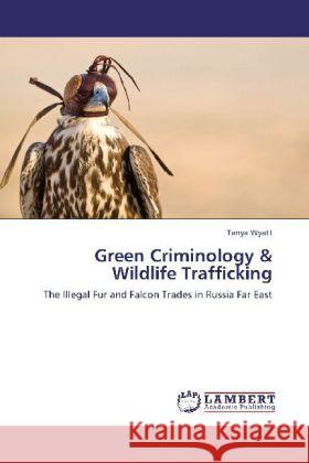 Green Criminology & Wildlife Trafficking Wyatt, Tanya 9783846582701