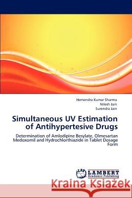 Simultaneous UV Estimation of Antihypertesive Drugs Hemendra Kumar Sharma Nilesh Jain Surendra Jain 9783846583081 LAP Lambert Academic Publishing AG & Co KG