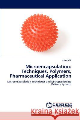 Microencapsulation: Techniques, Polymers, Pharmaceutical Application Saba Afifi 9783846583586