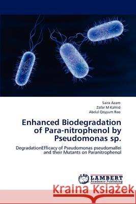 Enhanced Biodegradation of Para-nitrophenol by Pseudomonas sp. Azam, Saira 9783846583715 LAP Lambert Academic Publishing AG & Co KG