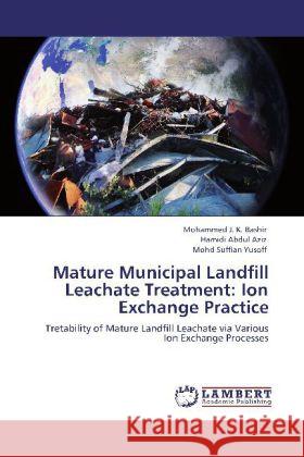 Mature Municipal Landfill Leachate Treatment: Ion Exchange Practice Bashir, Mohammed J. K., Abdul Aziz, Hamidi, Yusoff, Mohd Suffian 9783846584033