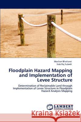 Floodplain Hazard Mapping and Implementation of Levee Structure Mochan Bhattarai, Nab Raj Subedi 9783846584279 LAP Lambert Academic Publishing