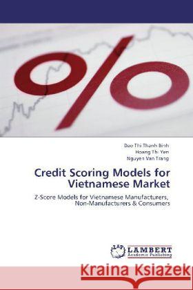 Credit Scoring Models for Vietnamese Market Dao Thi Thanh Binh, Hoang Thi Yen, Nguyen Van Trang 9783846584323 LAP Lambert Academic Publishing