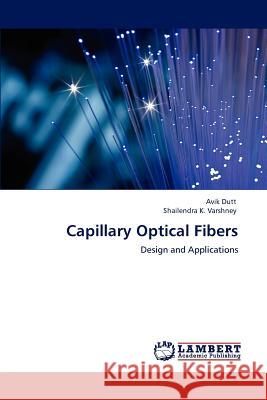 Capillary Optical Fibers Avik Dutt, Shailendra K Varshney 9783846584507 LAP Lambert Academic Publishing