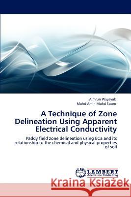 A Technique of Zone Delineation Using Apparent Electrical Conductivity Wayayok Aimrun, Mohd Soom Mohd Amin 9783846585047 LAP Lambert Academic Publishing